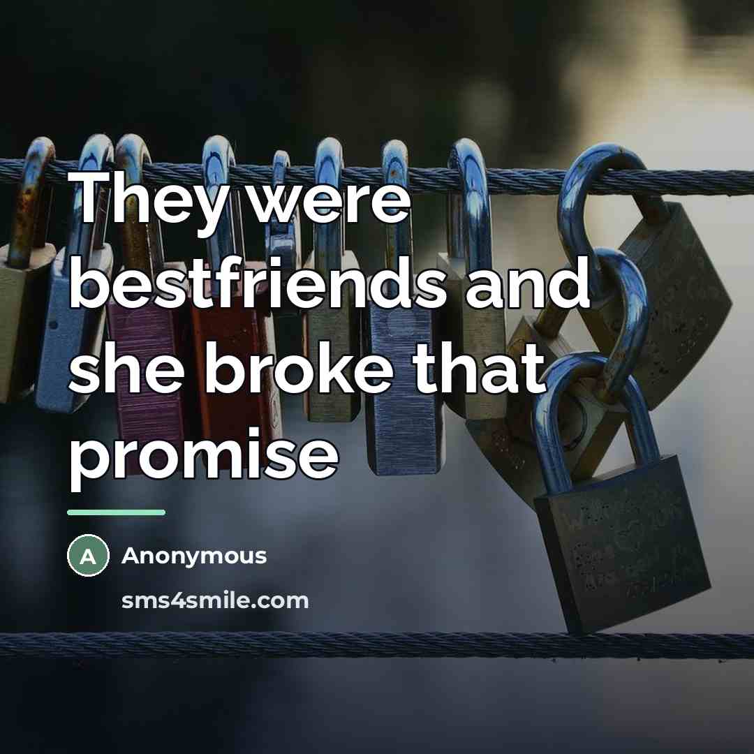 “They were bestfriends and she broke that promise…” quote by Anonymous