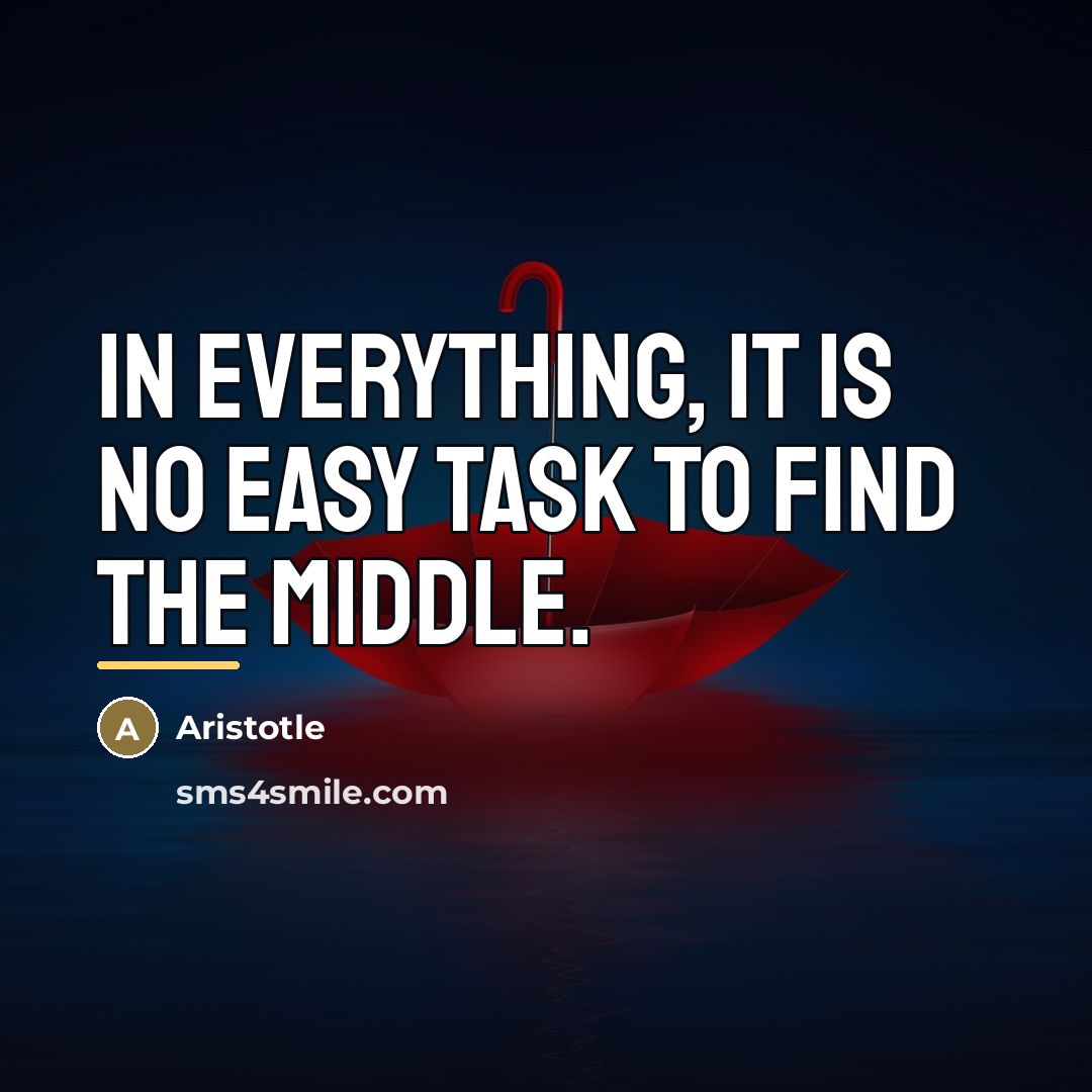 “In everything, it is no easy task to find the…” quote by Aristotle