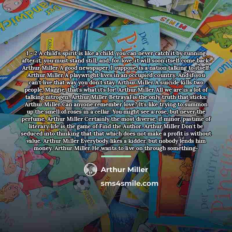 “1 - 2 A child's spirit is like a child,…” quote by Arthur Miller