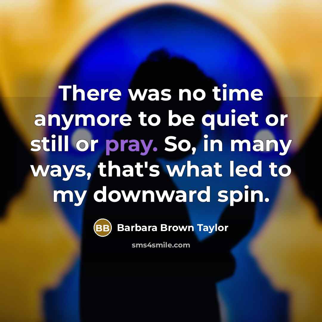 “There was no time anymore to be quiet or still…” quote by Barbara Brown Taylor