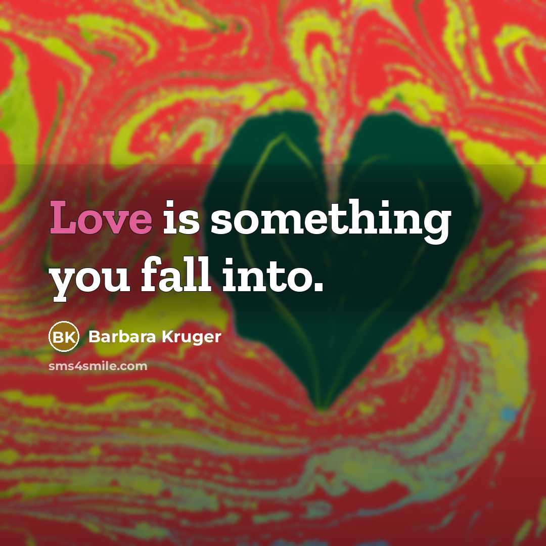 “Love is something you fall into.…” quote by Barbara Kruger