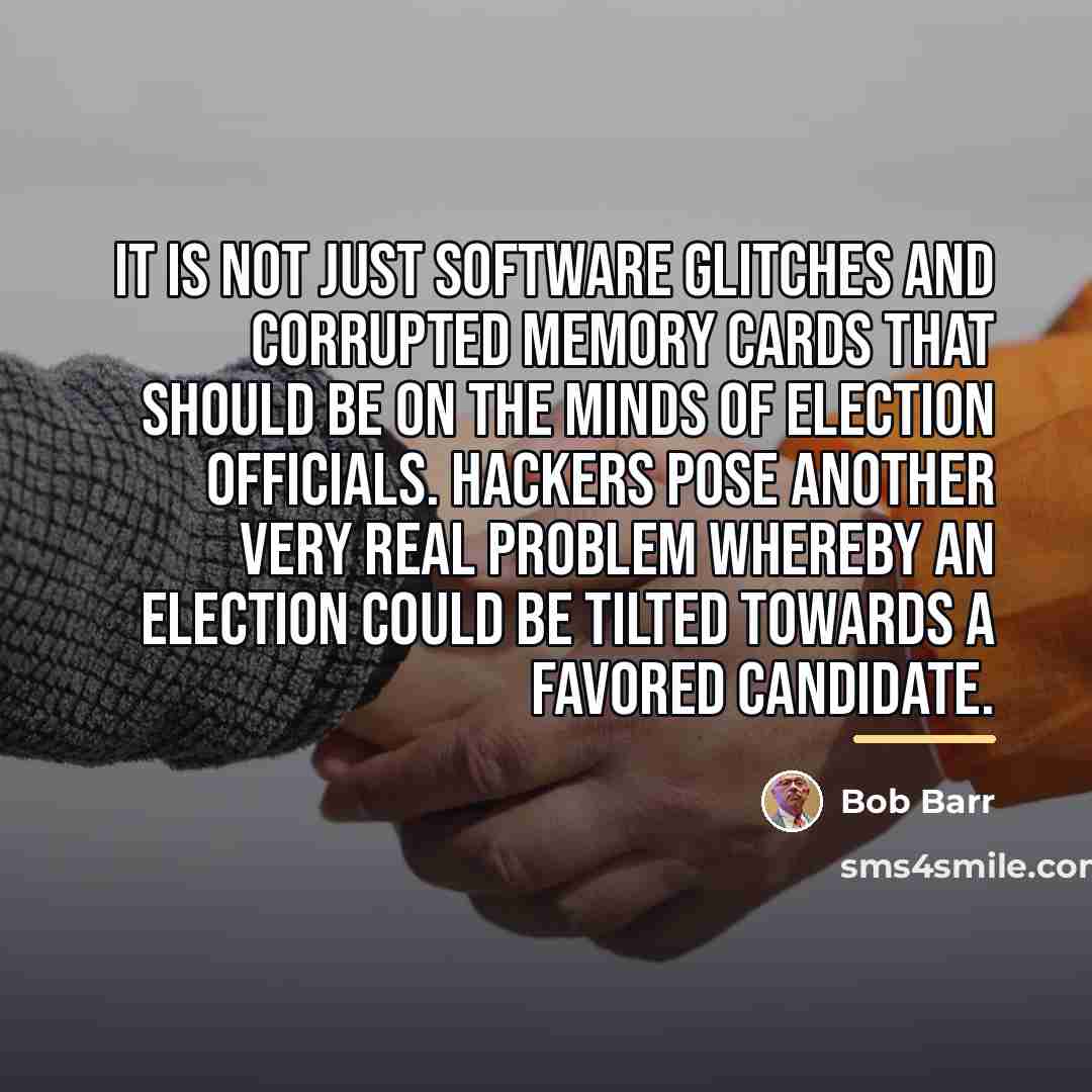 “It is not just software glitches and corrupted memory cards…” quote by Bob Barr