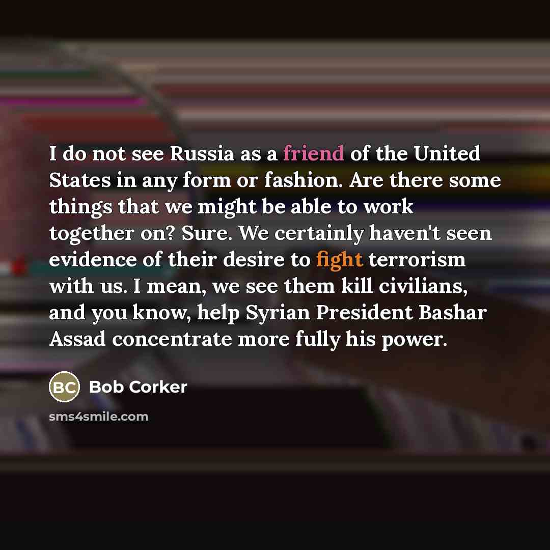“I do not see Russia as a friend of the…” quote by Bob Corker