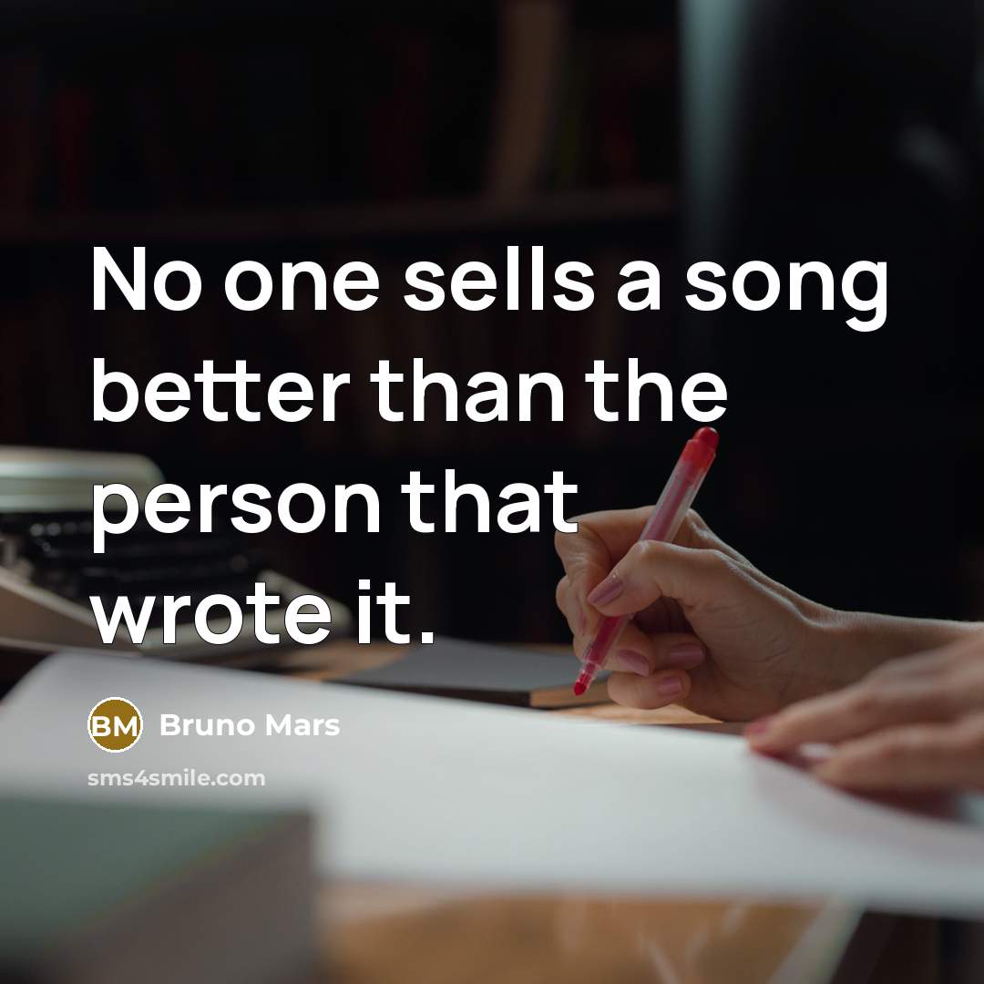 “No one sells a song better than the person that…” quote by Bruno Mars