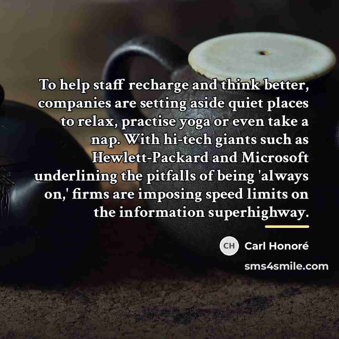 “To help staff recharge and think better, companies are setting…” quote by Carl Honore