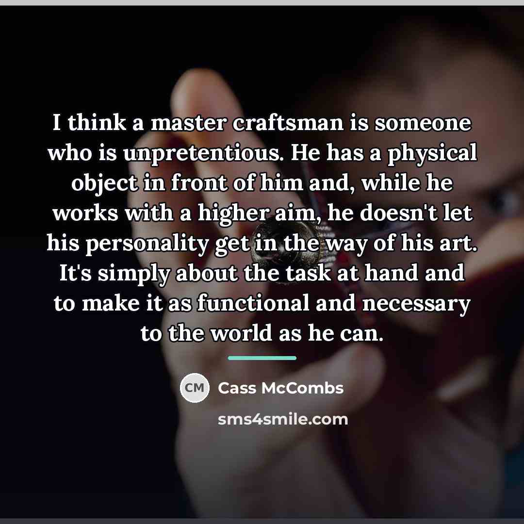 “I think a master craftsman is someone who is unpretentious.…” quote by Cass McCombs