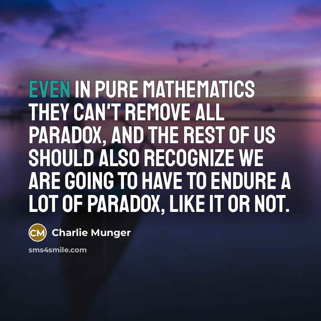 “Even in pure mathematics they can't remove all paradox, and…” quote by Charlie Munger