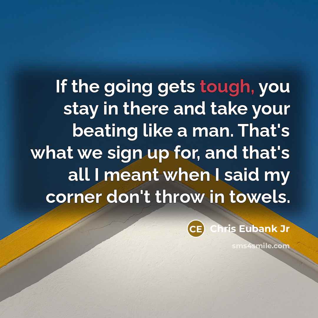“If the going gets tough, you stay in there and…” quote by Chris Eubank Jr