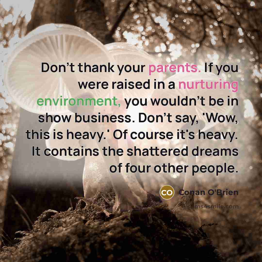 “Don't thank your parents. If you were raised in a…” quote by Conan O'Brien