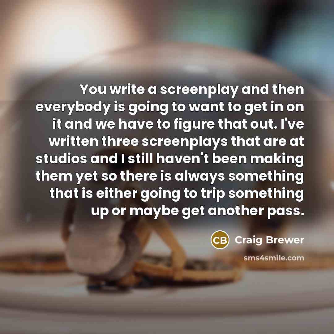 “You write a screenplay and then everybody is going to…” quote by Craig Brewer