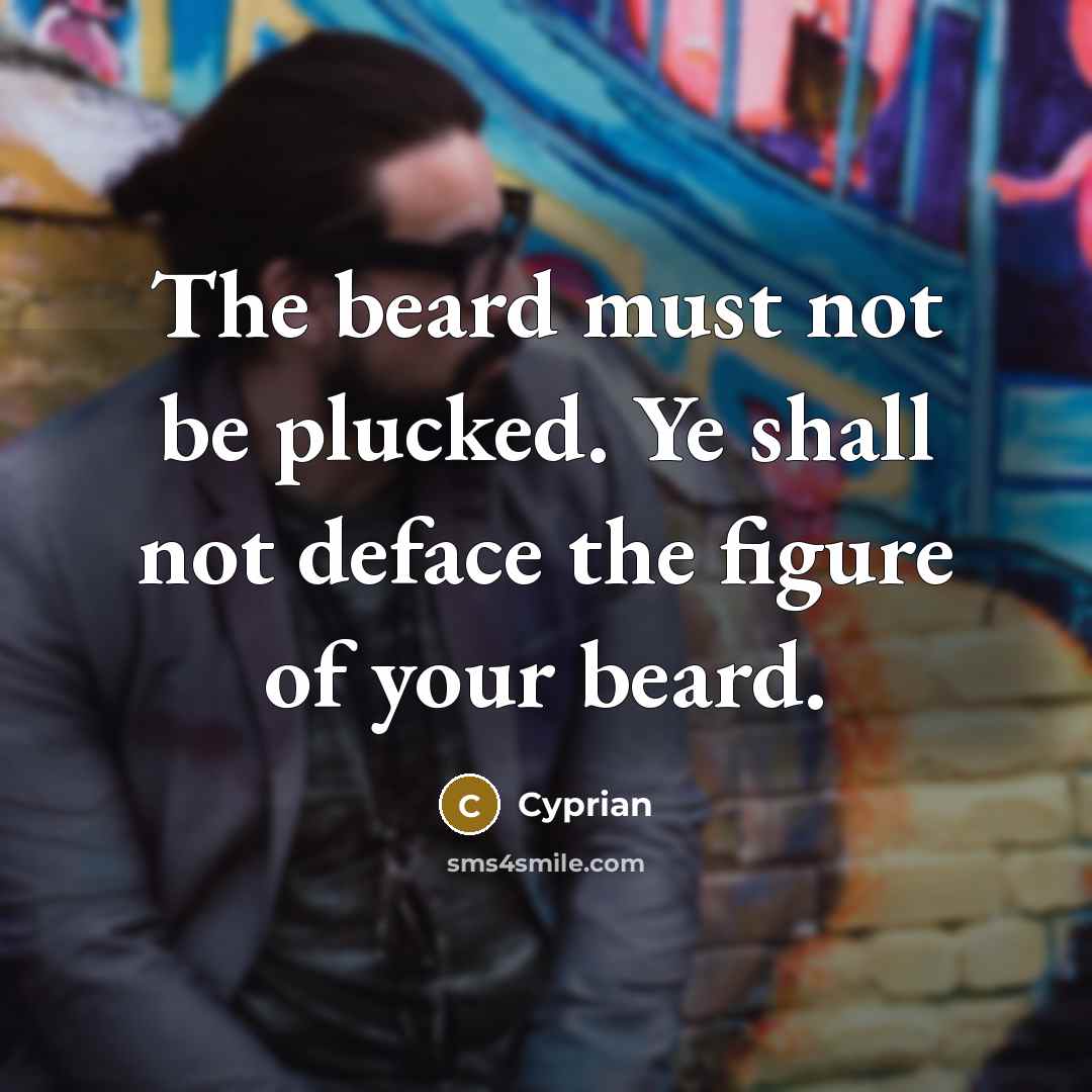 “The beard must not be plucked. Ye shall not deface…” quote by Cyprian