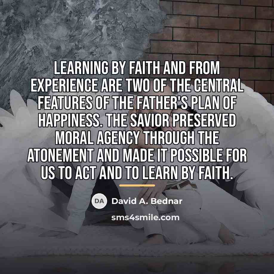 “Learning by faith and from experience are two of the…” quote by David A. Bednar
