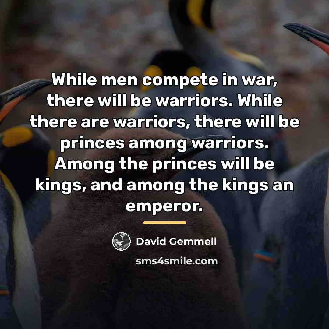 “While men compete in war, there will be warriors. While…” quote by David Gemmell