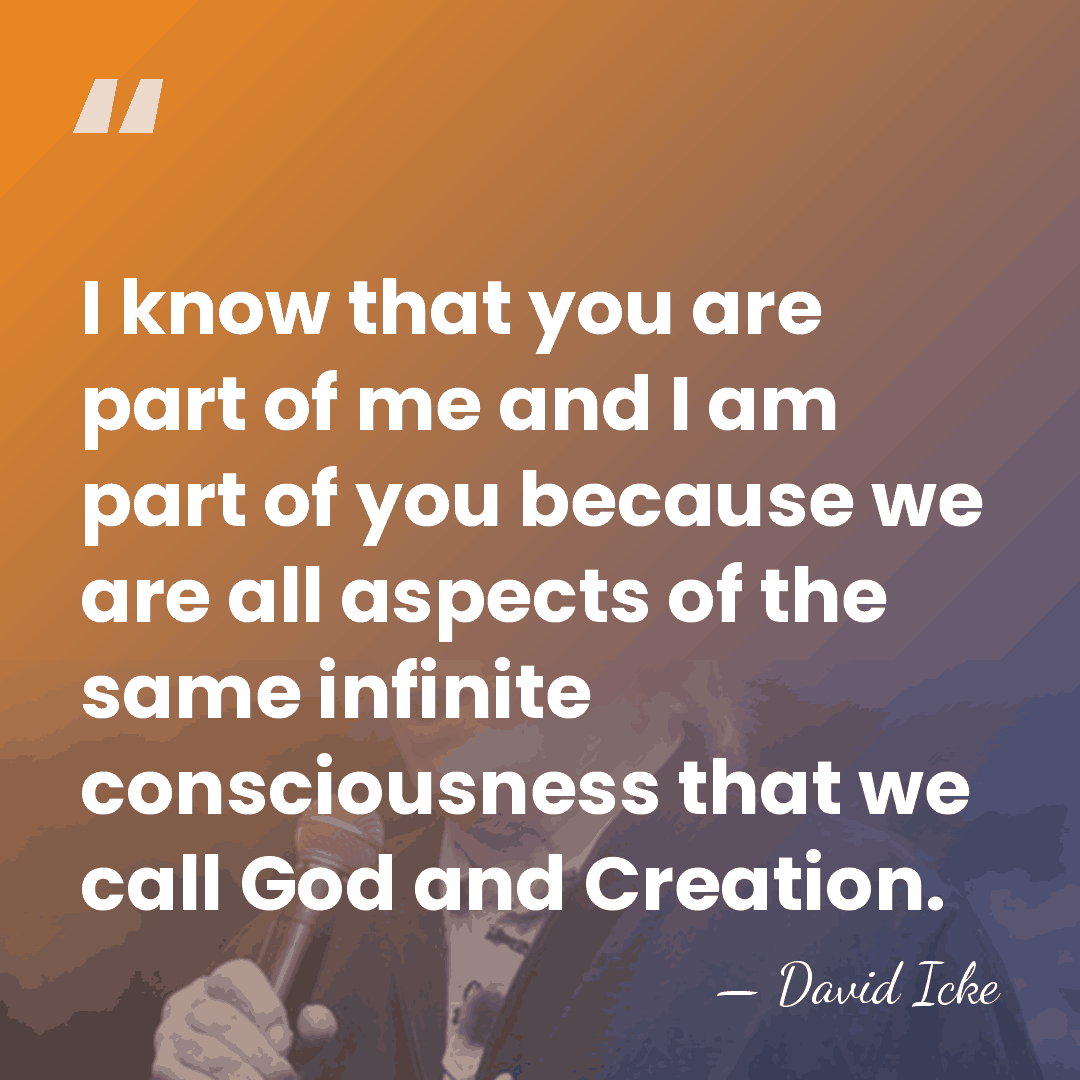I know that you are part of me and I am part&hellip; - David Icke