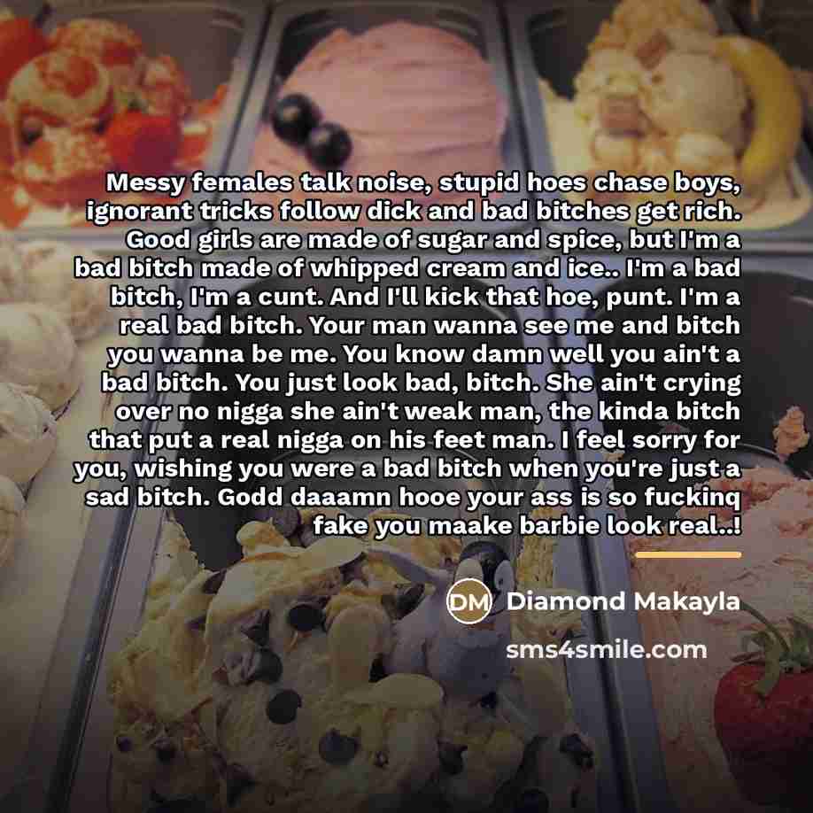 “Messy females talk noise, stupid hoes chase boys, ignorant tricks…” quote by Diamond Makayla