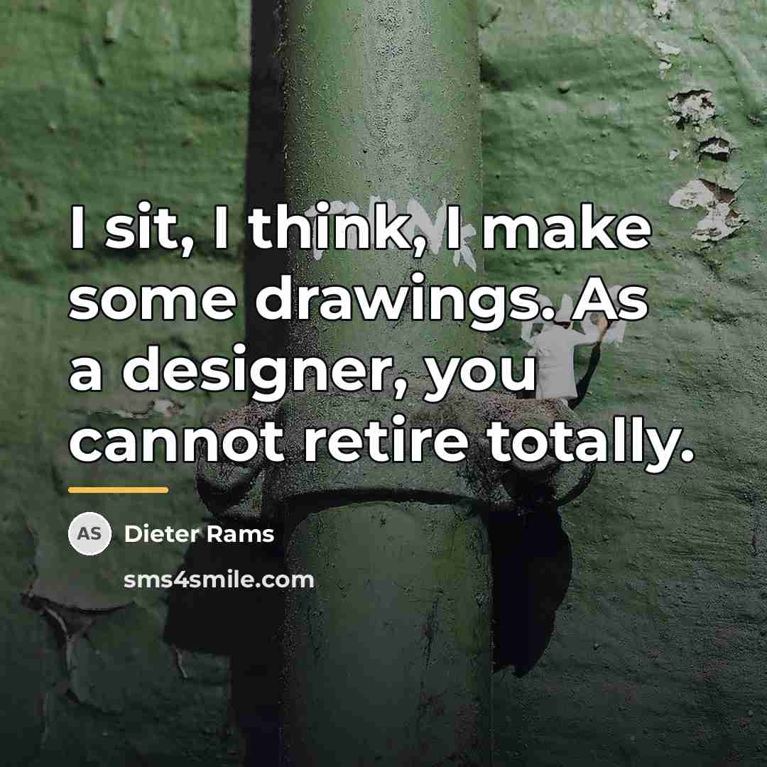 “I sit, I think, I make some drawings. As a…” quote by Dieter Rams