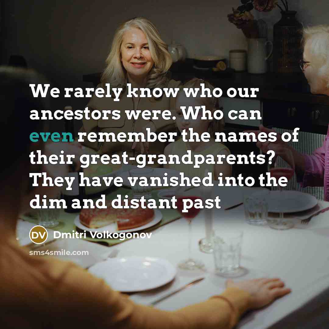 “We rarely know who our ancestors were. Who can even…” quote by Dmitri Volkogonov