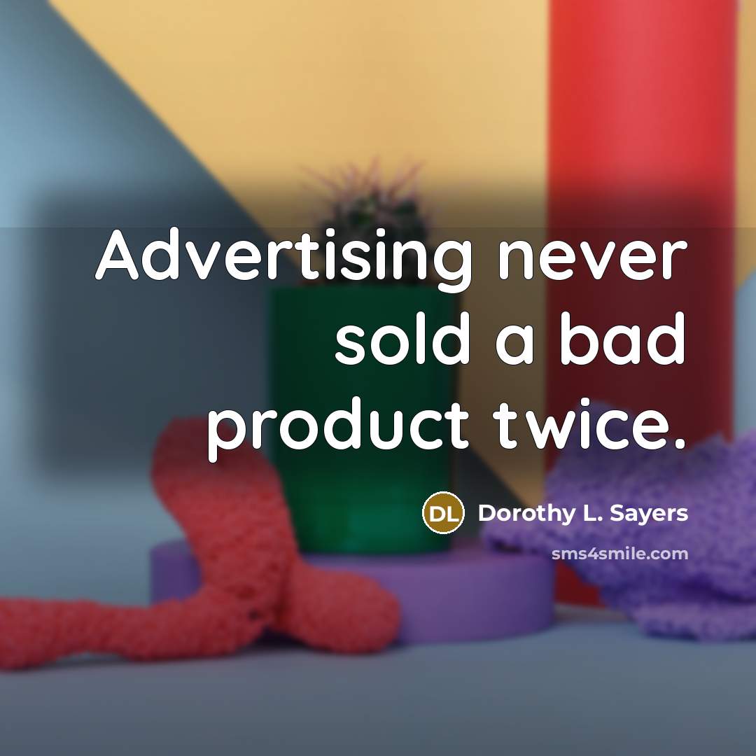 “Advertising never sold a bad product twice.…” quote by Dorothy L. Sayers