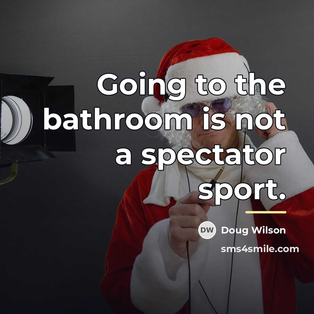 “Going to the bathroom is not a spectator sport.…” quote by Doug Wilson