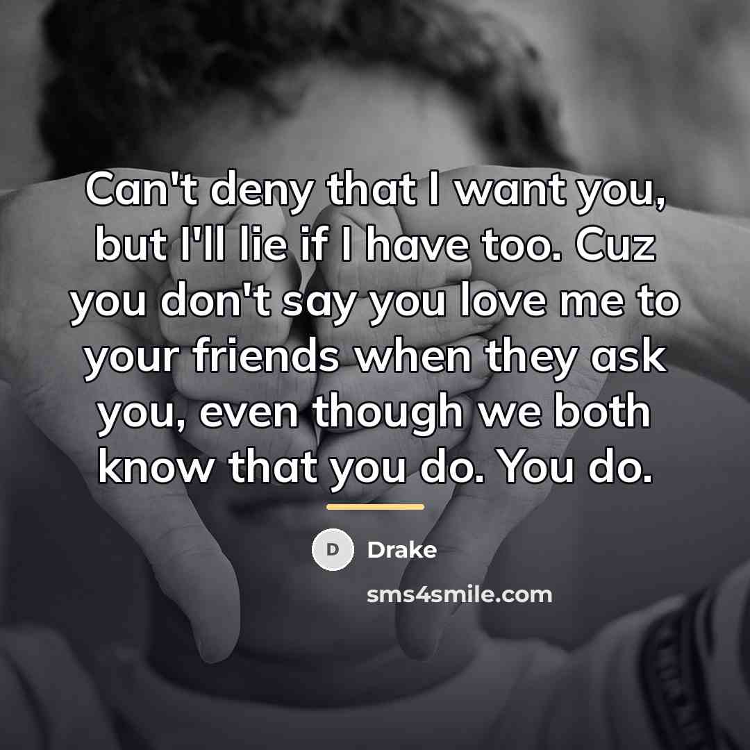 “Can't deny that I want you, but I'll lie if…” quote by Drake