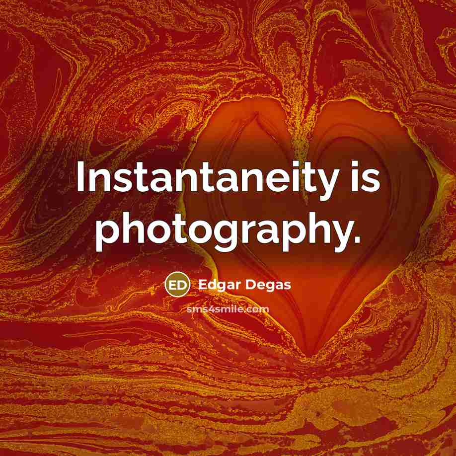“Instantaneity is photography.…” quote by Edgar Degas