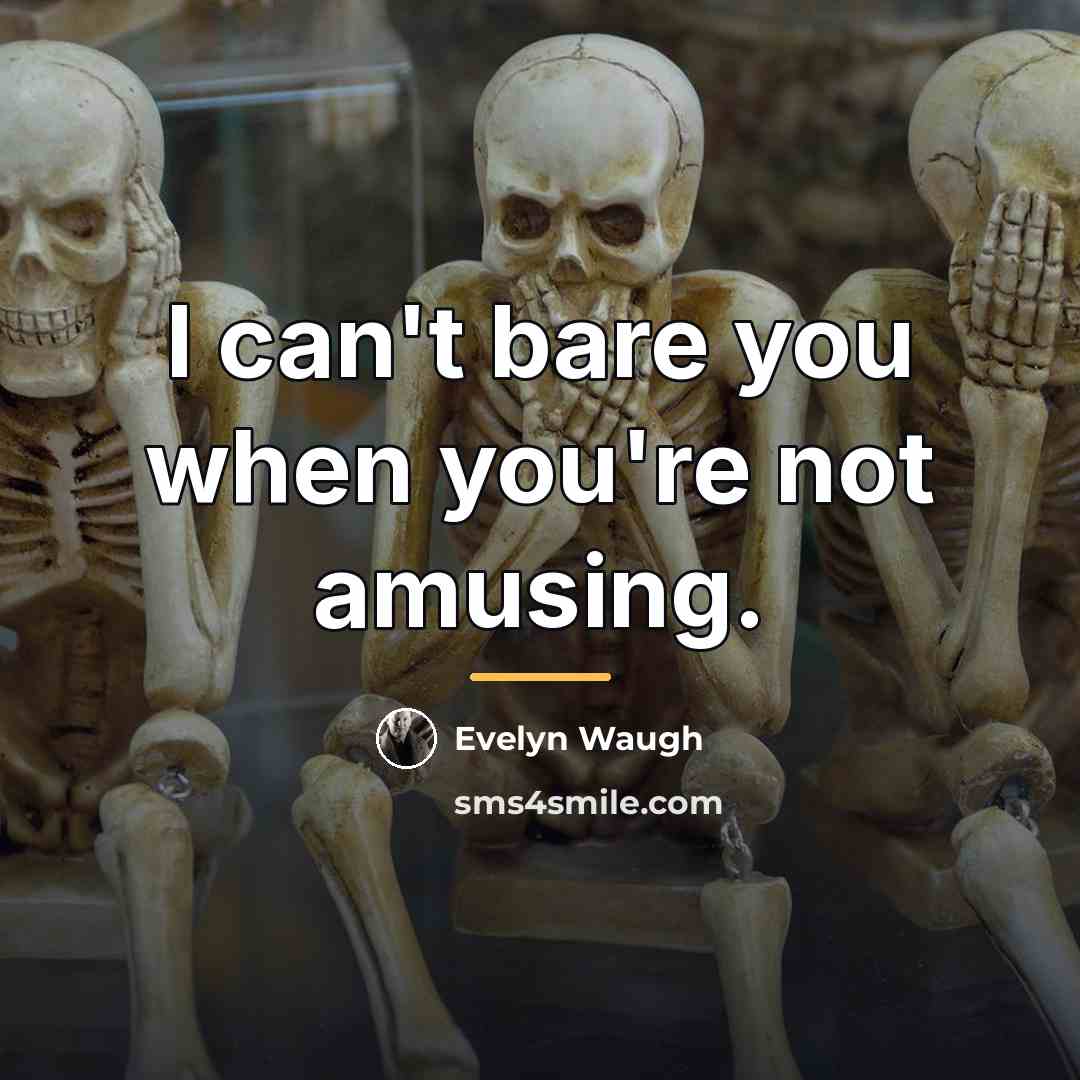 “I can't bare you when you're not amusing.…” quote by Evelyn Waugh