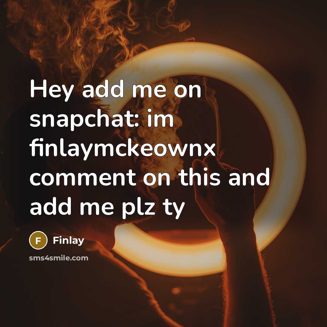“Hey add me on snapchat: im finlaymckeownx comment on this…” quote by Finlay