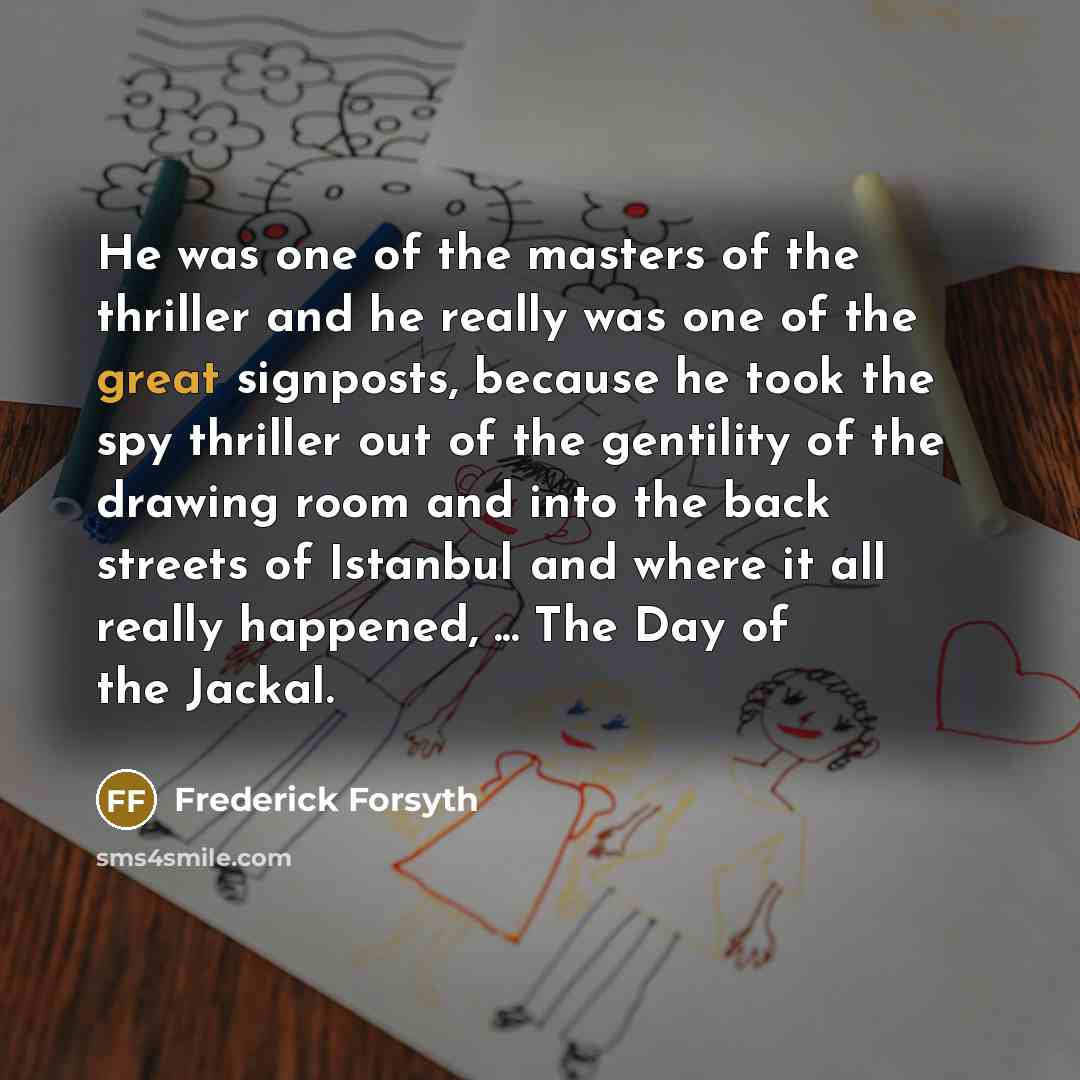 “He was one of the masters of the thriller and…” quote by Frederick Forsyth