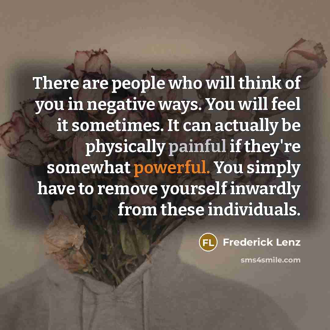 “There are people who will think of you in negative…” quote by Frederick Lenz