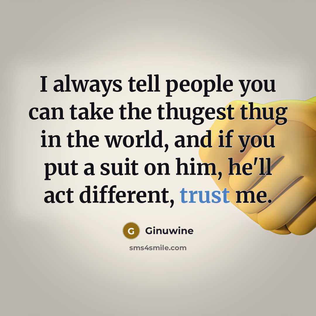“I always tell people you can take the thugest thug…” quote by Ginuwine