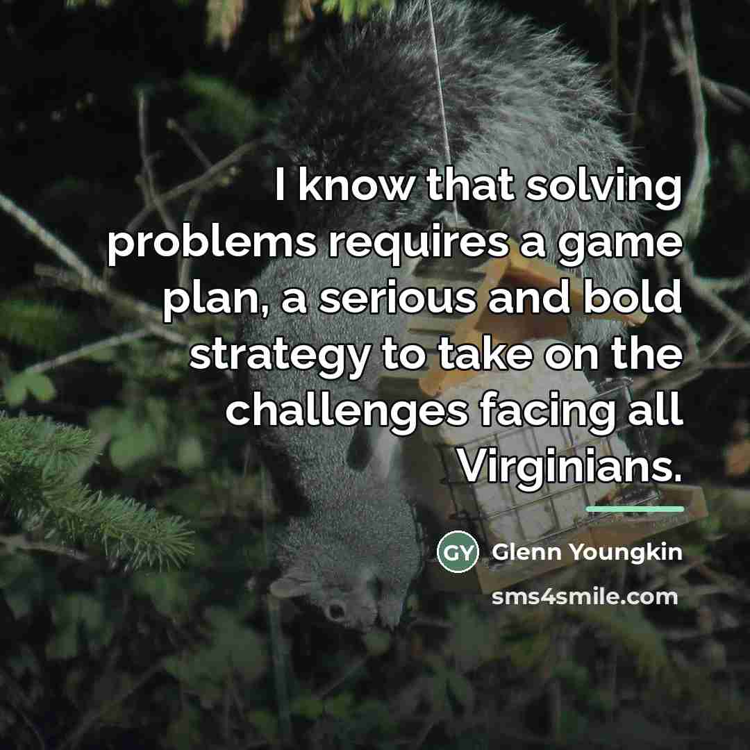 “I know that solving problems requires a game plan, a…” quote by Glenn Youngkin