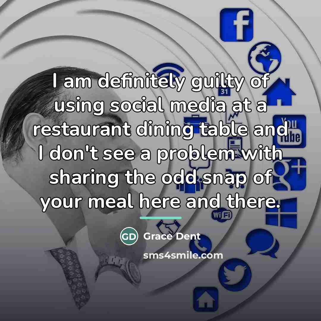 “I am definitely guilty of using social media at a…” quote by Grace Dent