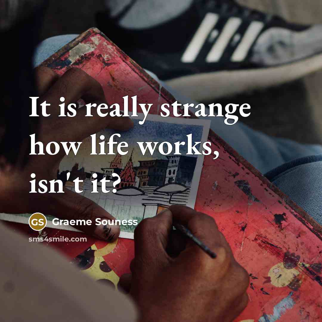 “It is really strange how life works, isn't it?…” quote by Graeme Souness