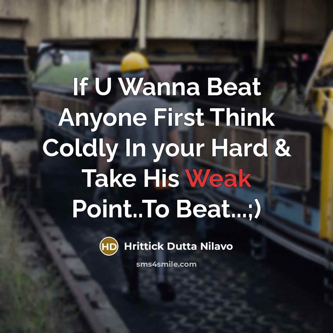 “If U Wanna Beat Anyone First Think Coldly In your Hard & Take His Weak Point..To Beat...;)” quote by Hrittick Dutta Nilavo