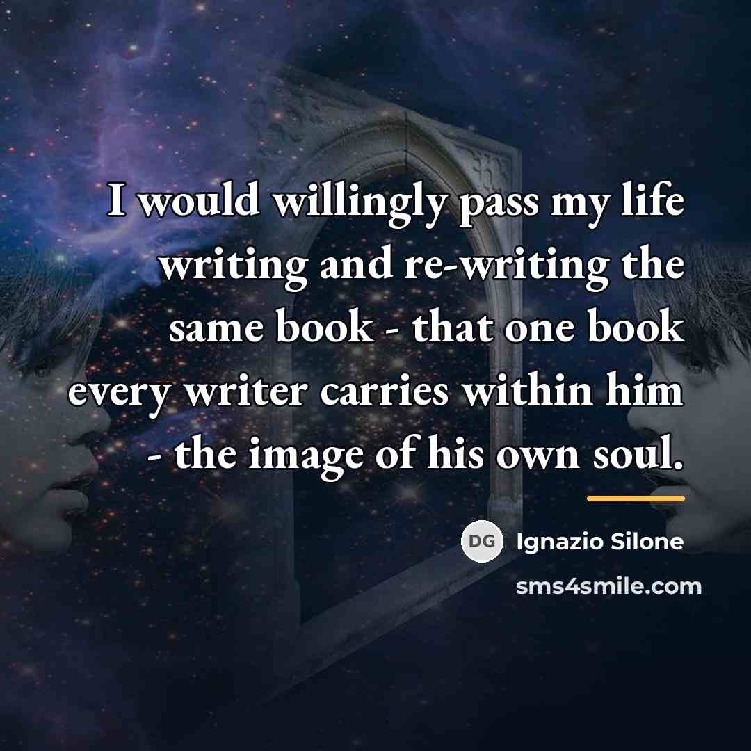 “I would willingly pass my life writing and re-writing the…” quote by Ignazio Silone