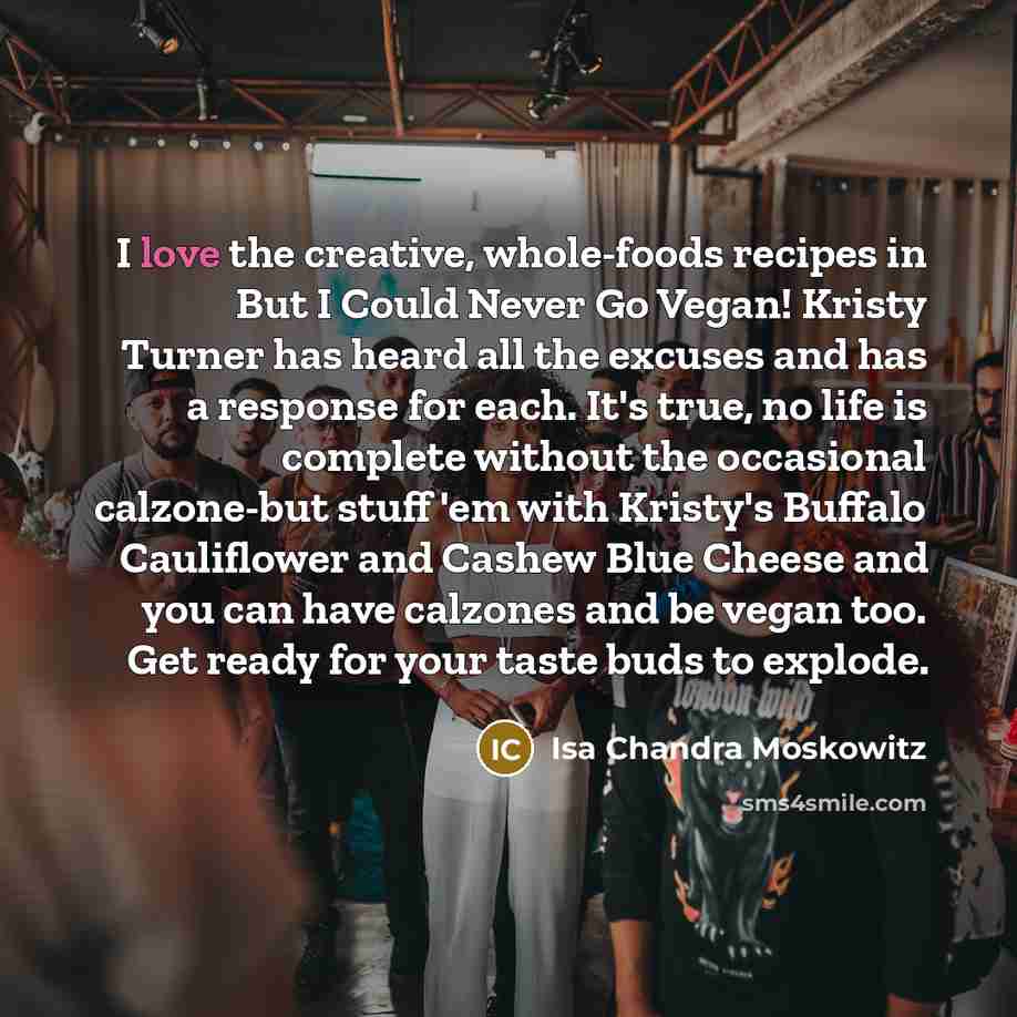 “I love the creative, whole-foods recipes in But I Could…” quote by Isa Chandra Moskowitz