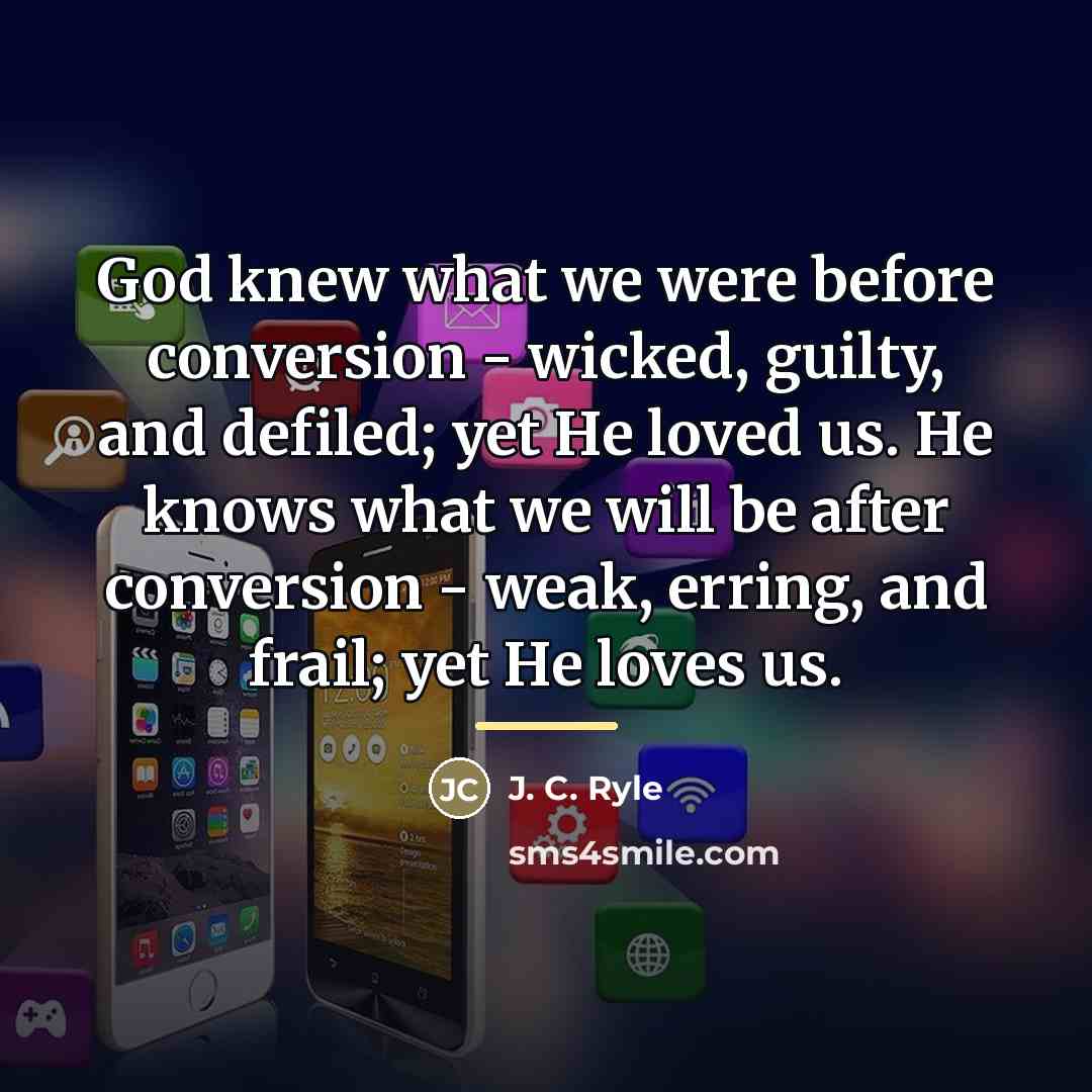 “God knew what we were before conversion - wicked, guilty,…” quote by J. C. Ryle