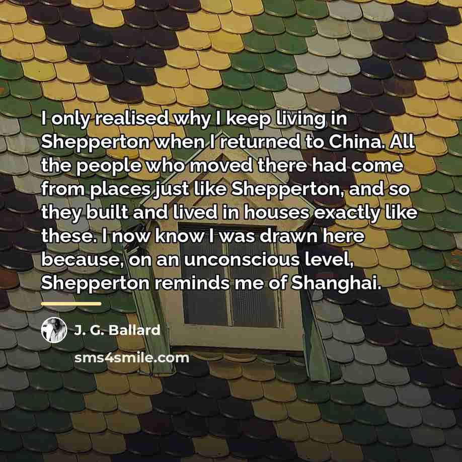 “I only realised why I keep living in Shepperton when…” quote by J. G. Ballard