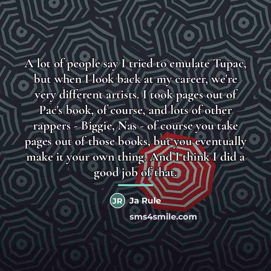 “A lot of people say I tried to emulate Tupac,…” quote by Ja Rule