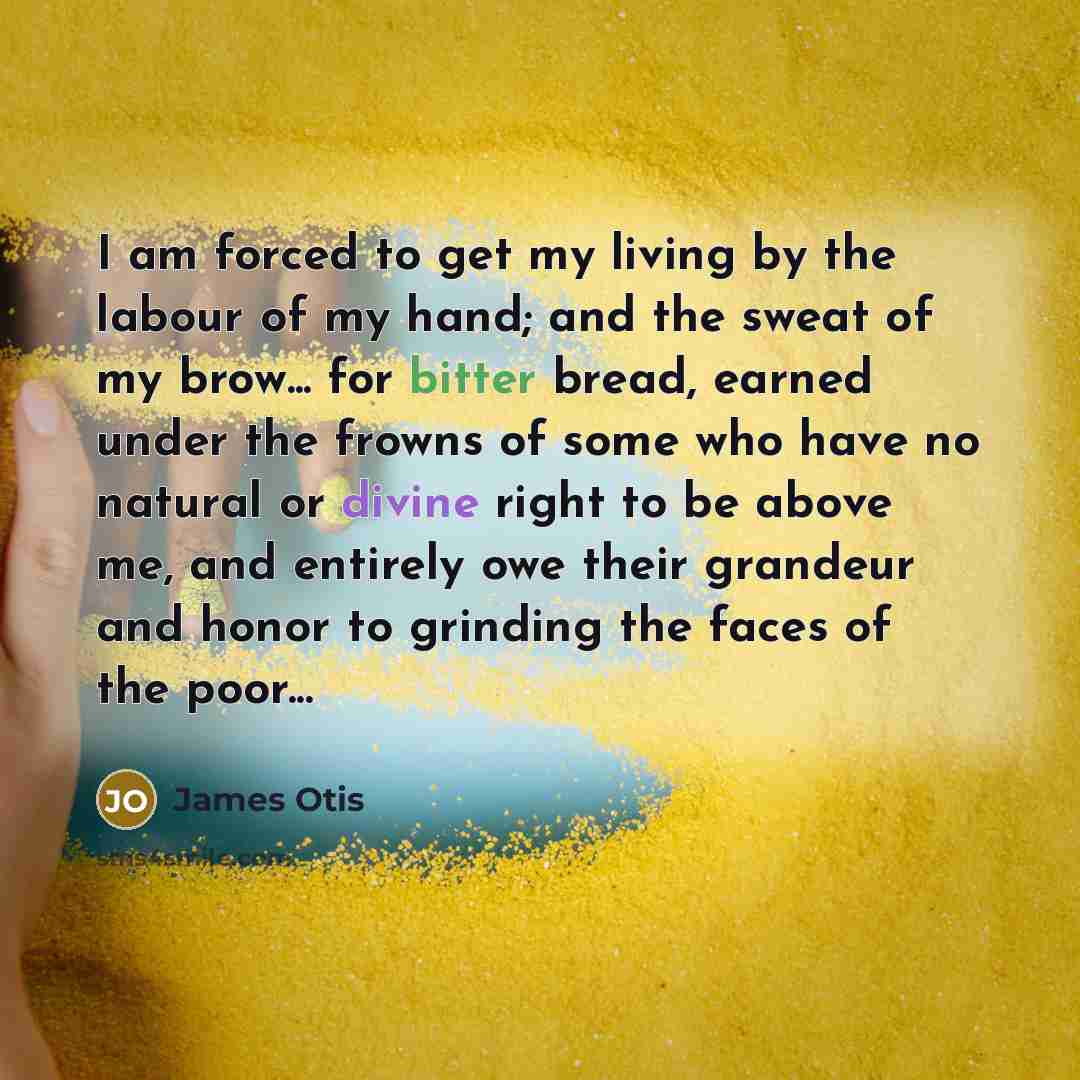“I am forced to get my living by the labour…” quote by James Otis