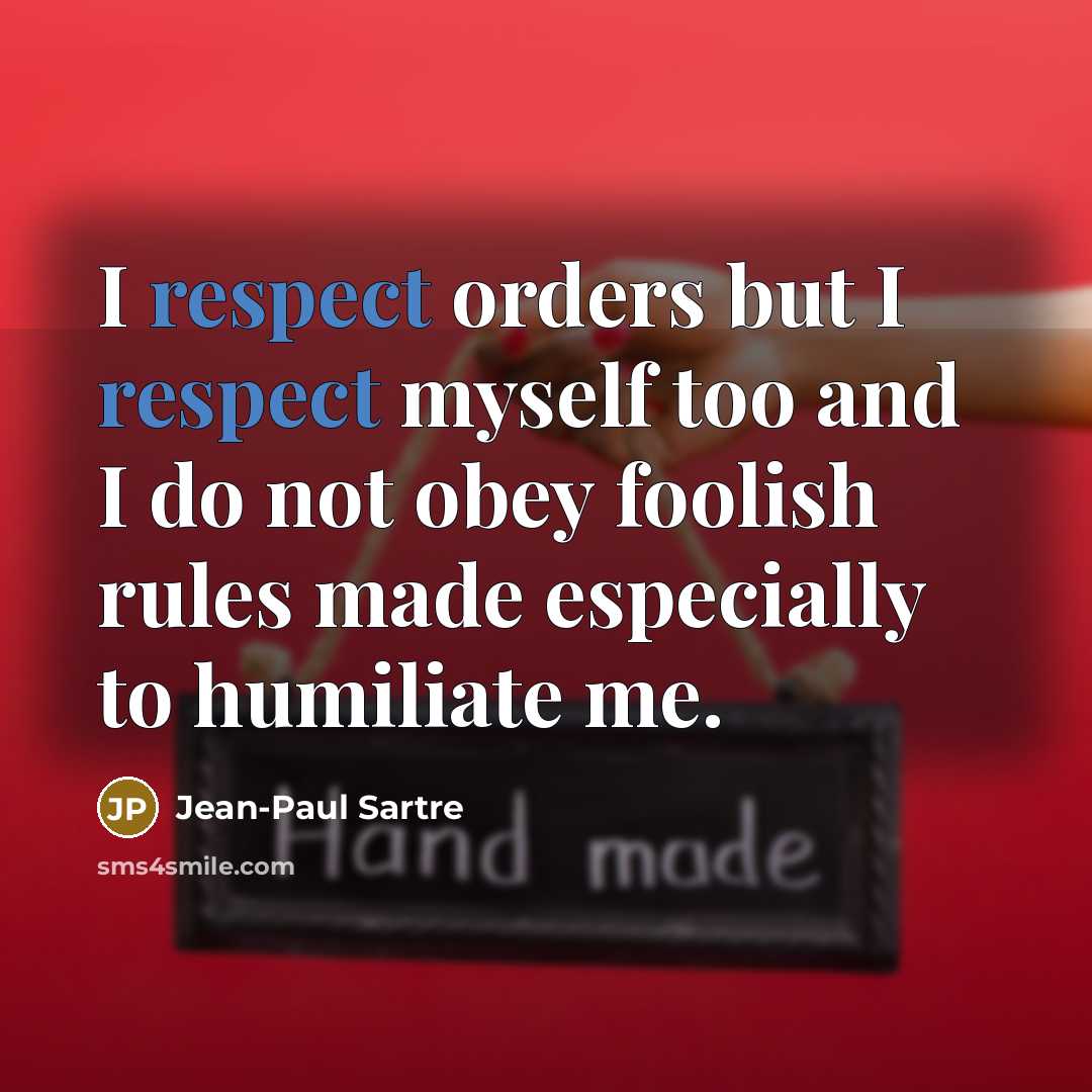 “I respect orders but I respect myself too and I…” quote by Jean-Paul Sartre