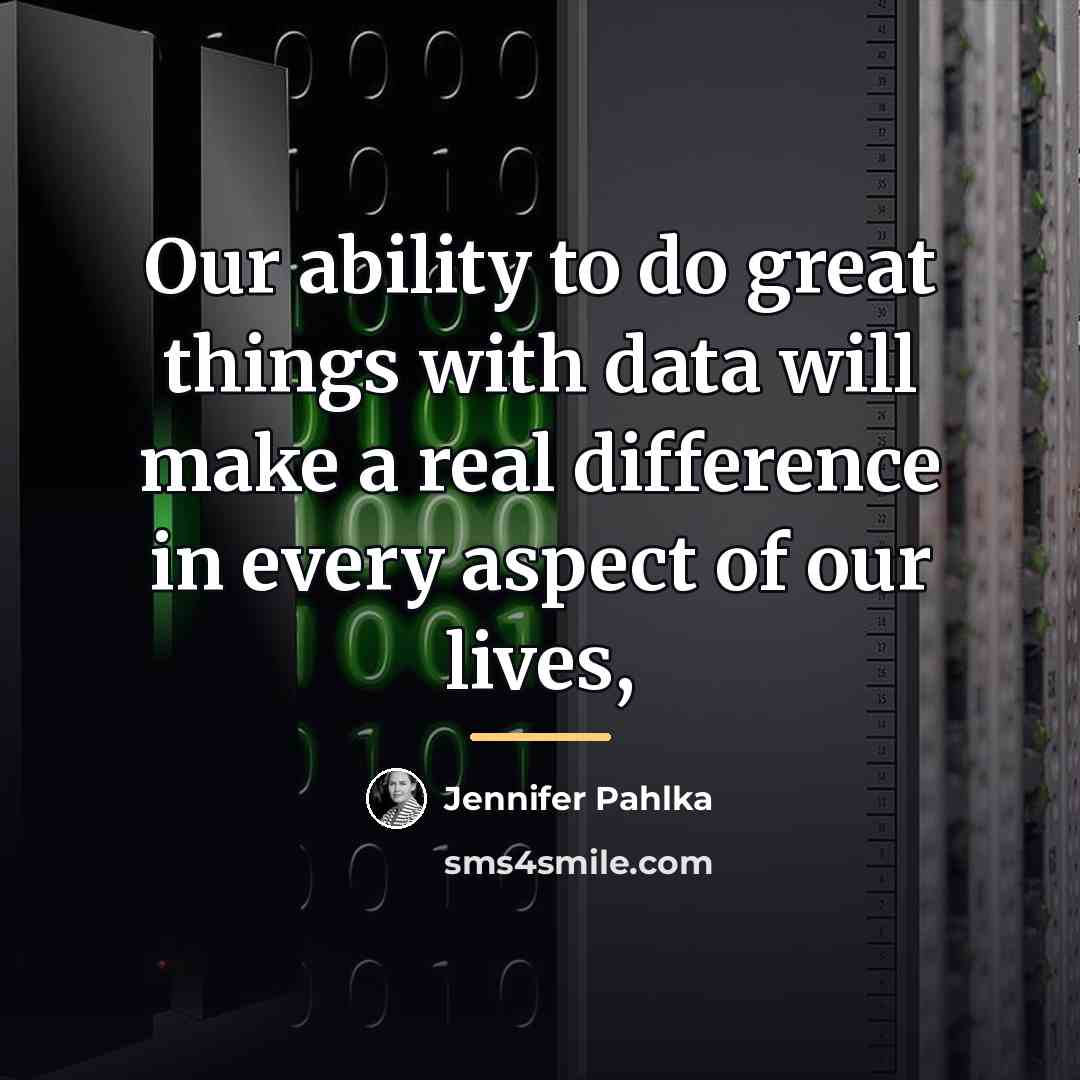 “Our ability to do great things with data will make…” quote by Jennifer Pahlka