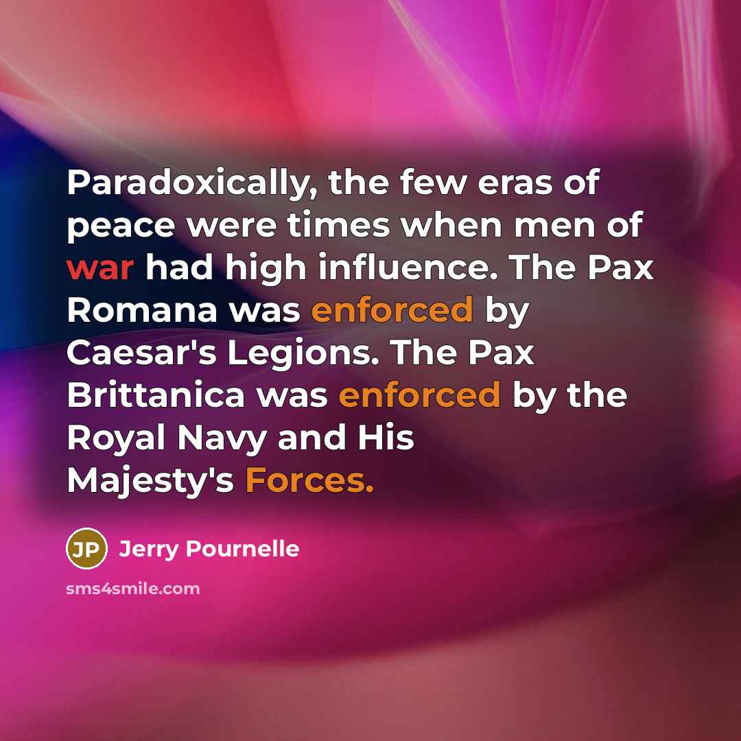 “Paradoxically, the few eras of peace were times when men…” quote by Jerry Pournelle