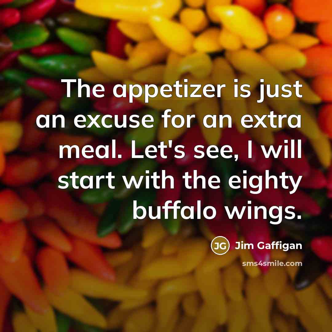 “The appetizer is just an excuse for an extra meal.…” quote by Jim Gaffigan