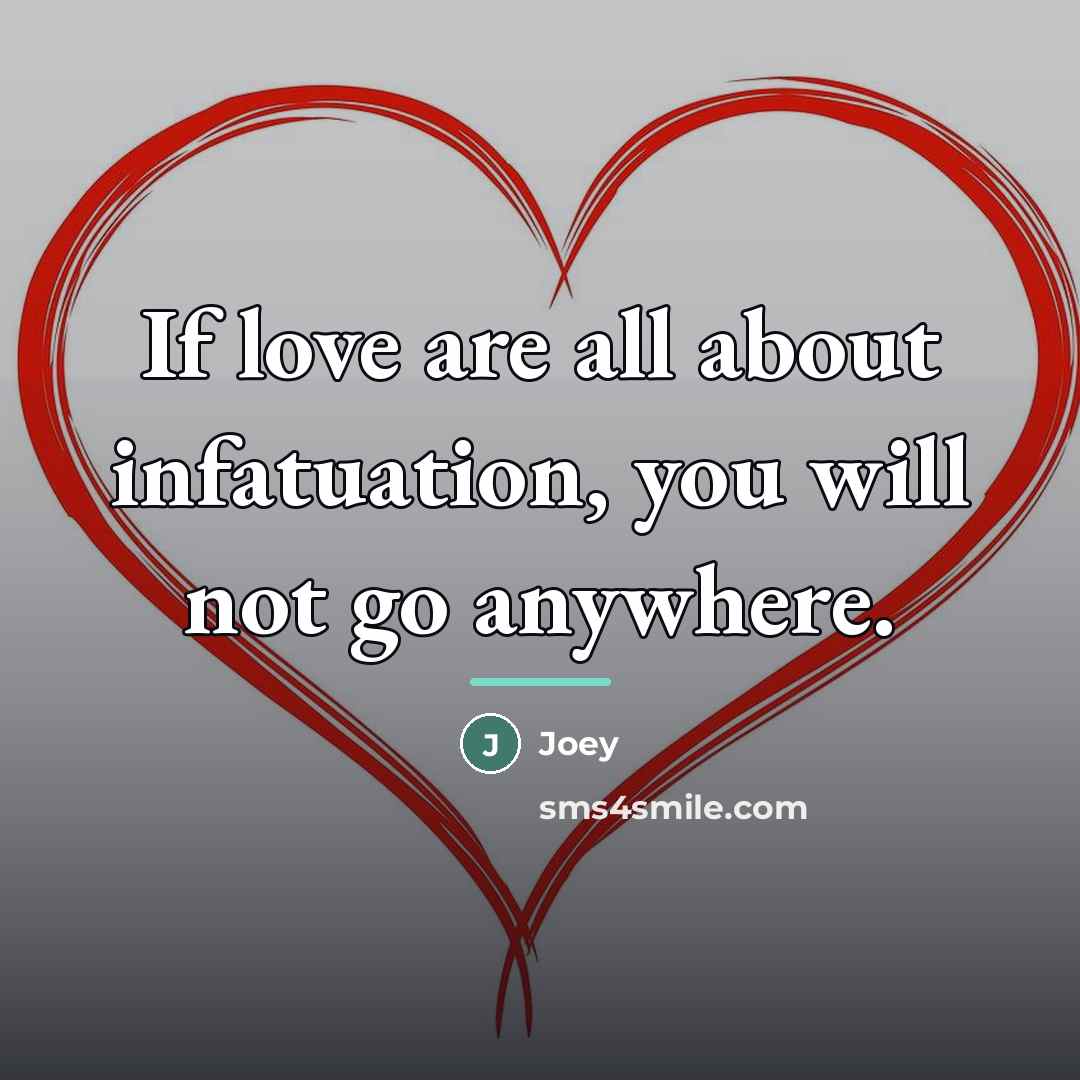“If love are all about infatuation, you will not go…” quote by Joey