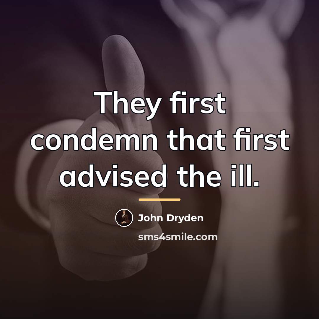“They first condemn that first advised the ill.…” quote by John Dryden