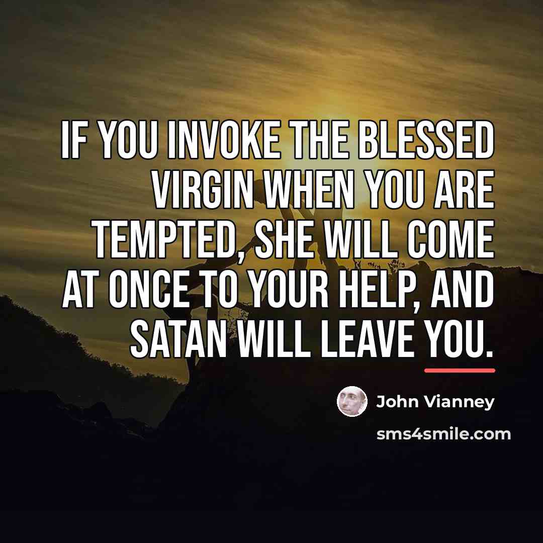 “If you invoke the Blessed Virgin when you are tempted,…” quote by John Vianney
