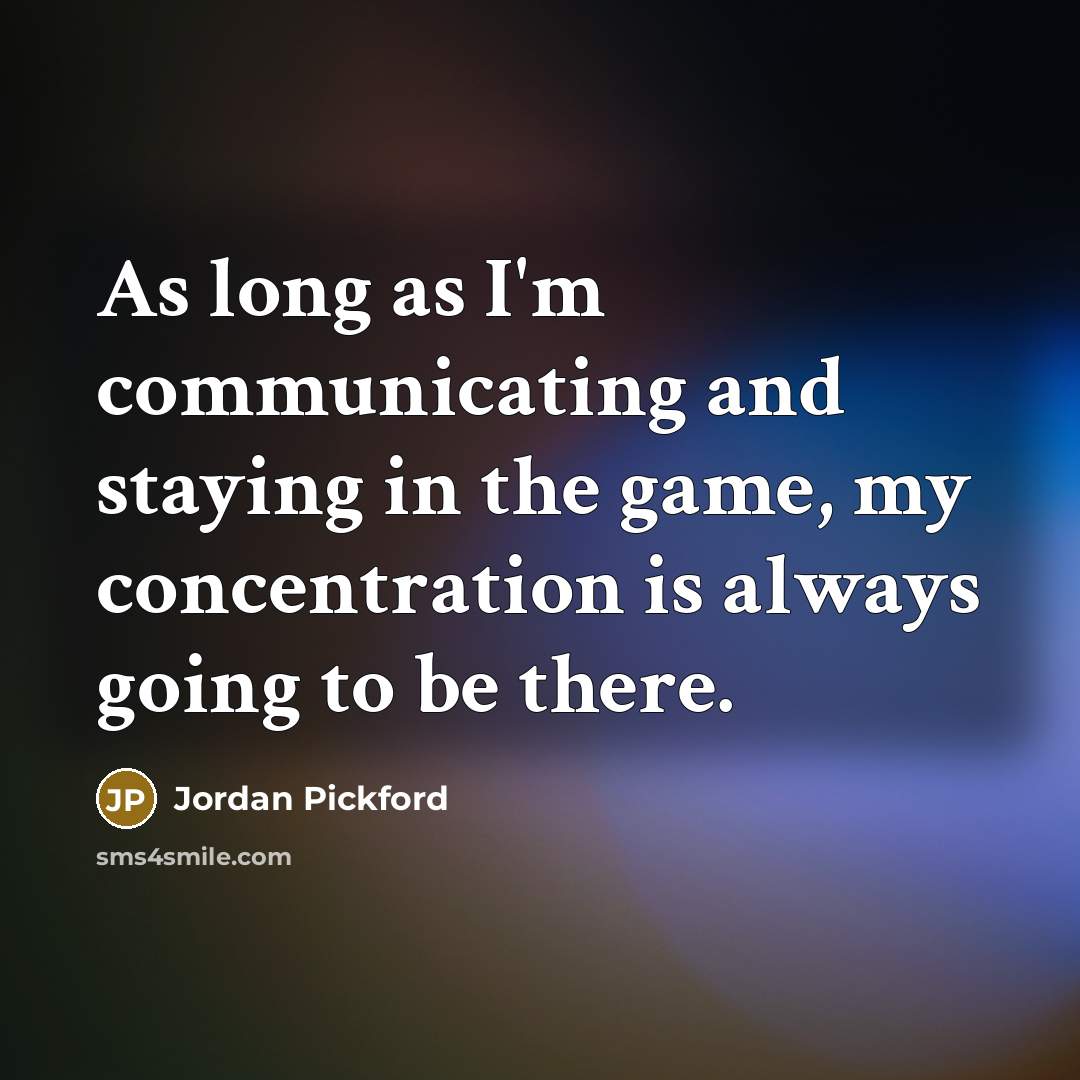 “As long as I'm communicating and staying in the game,…” quote by Jordan Pickford