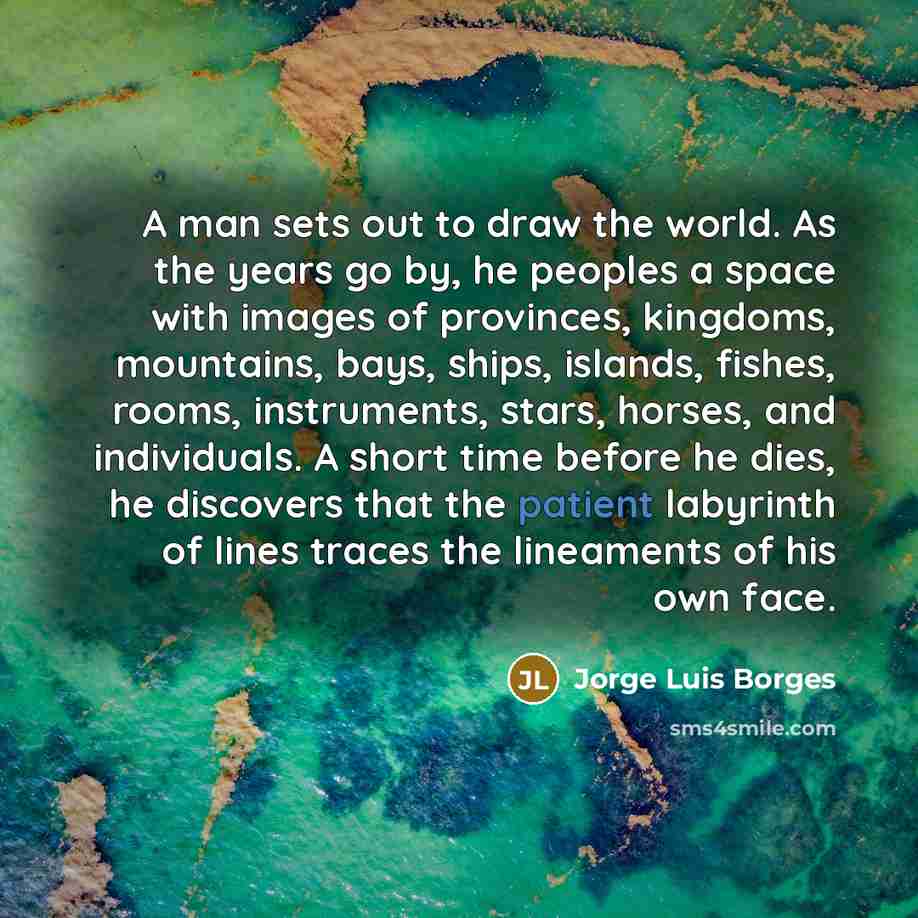 “A man sets out to draw the world. As the…” quote by Jorge Luis Borges