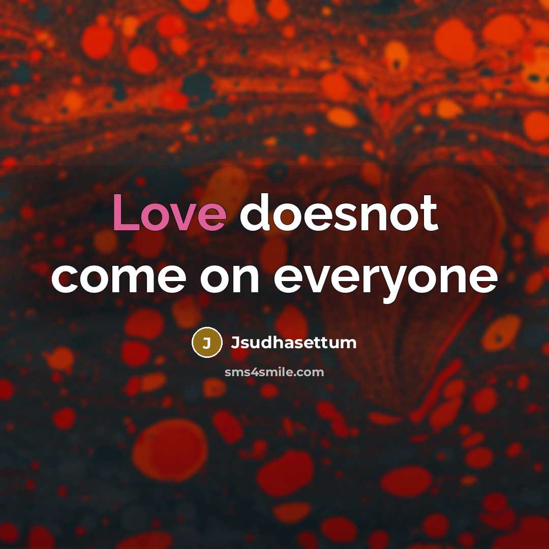 “Love doesnot come on everyone…” quote by Jsudhasettum